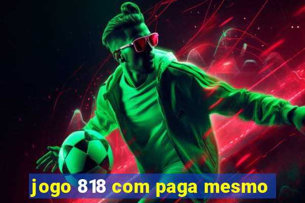 jogo 818 com paga mesmo